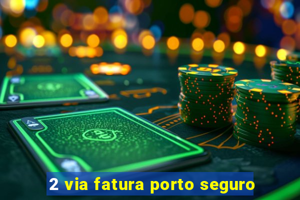 2 via fatura porto seguro